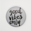 Good vibes only